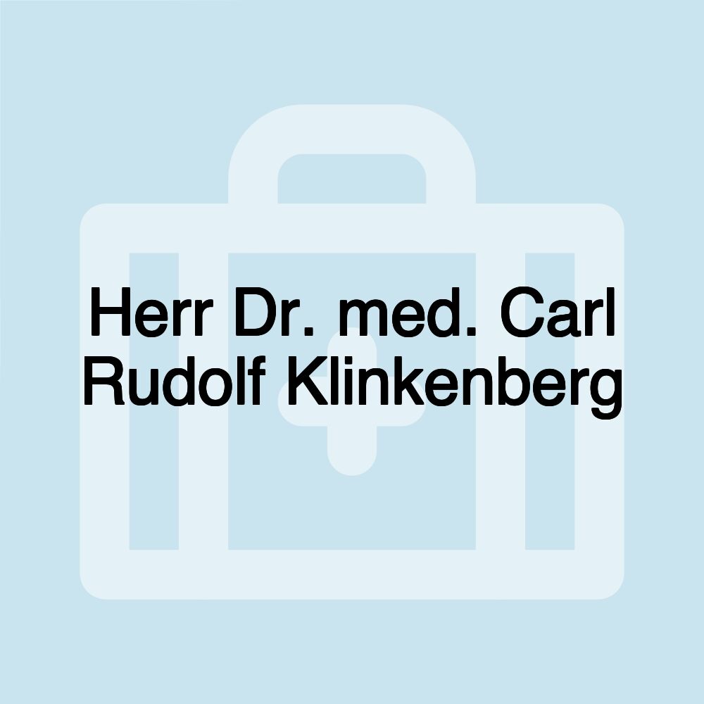 Herr Dr. med. Carl Rudolf Klinkenberg