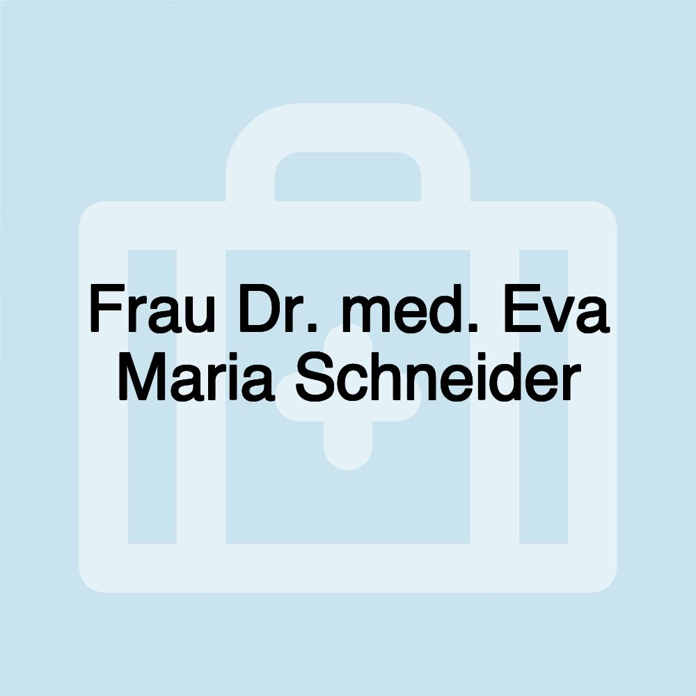 Frau Dr. med. Eva Maria Schneider