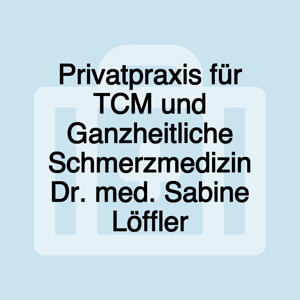 Privatpraxis für TCM und Ganzheitliche Schmerzmedizin Dr. med. Sabine Löffler