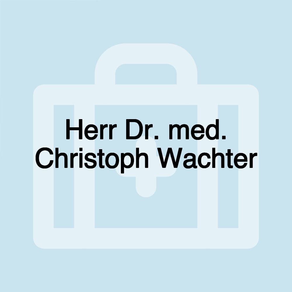 Herr Dr. med. Christoph Wachter