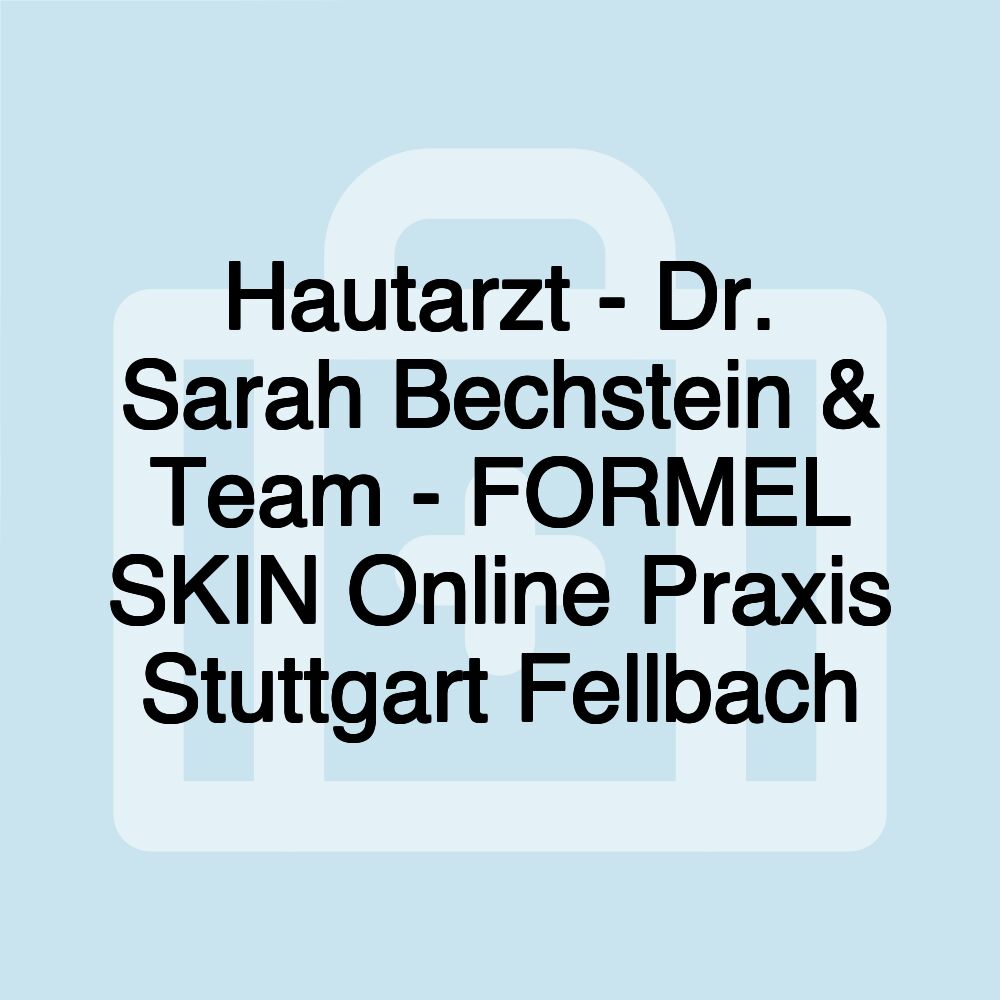 Hautarzt - Dr. Sarah Bechstein & Team - FORMEL SKIN Online Praxis Stuttgart Fellbach