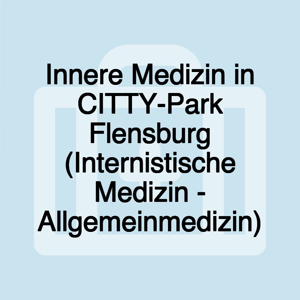Innere Medizin in CITTY-Park Flensburg (Internistische Medizin - Allgemeinmedizin)