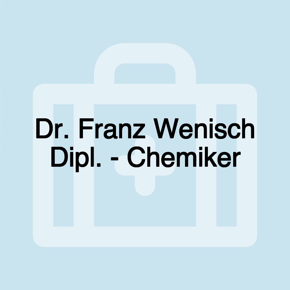 Dr. Franz Wenisch Dipl. - Chemiker