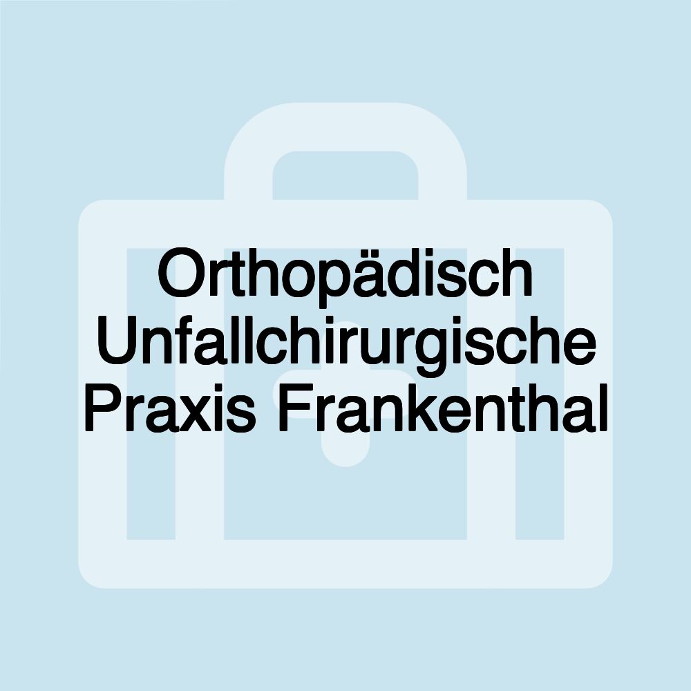 Orthopädisch Unfallchirurgische Praxis Frankenthal