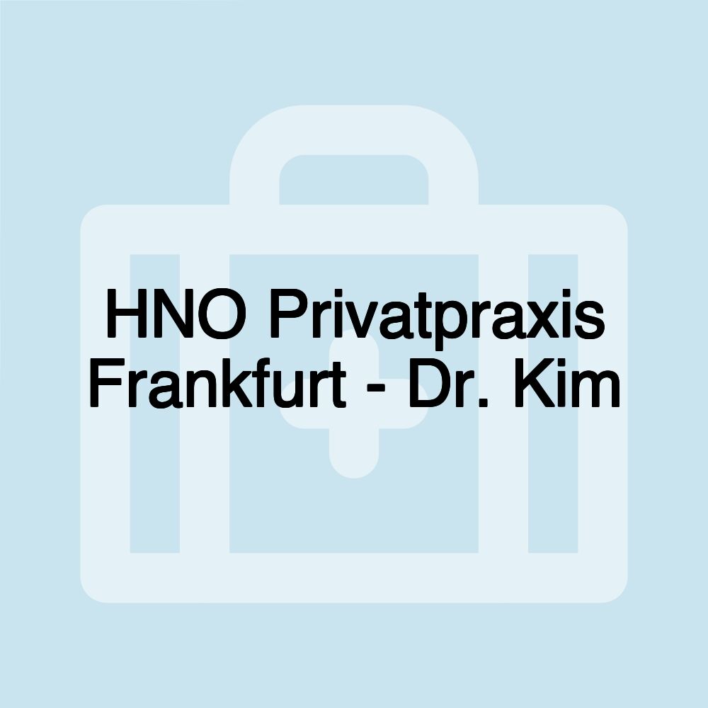 HNO Privatpraxis Frankfurt - Dr. Kim