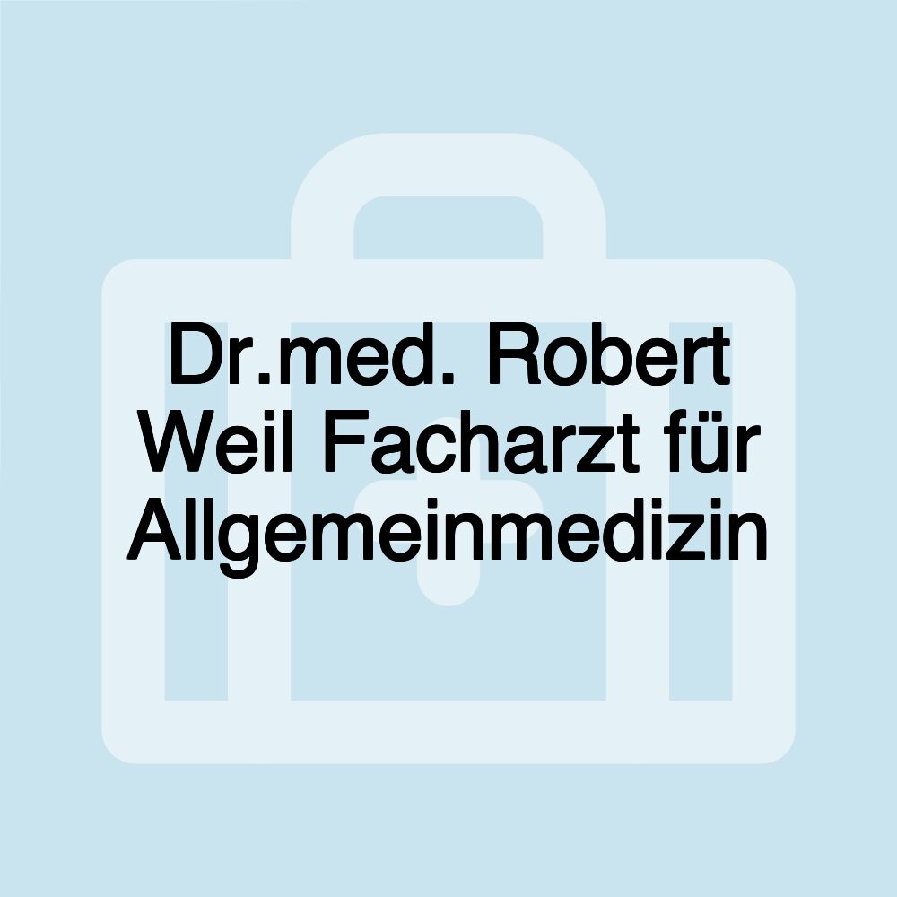 Dr.med. Robert Weil Facharzt für Allgemeinmedizin