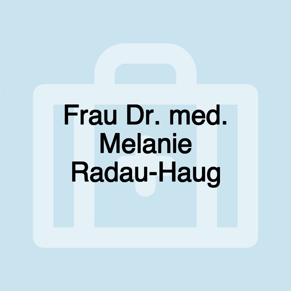 Frau Dr. med. Melanie Radau-Haug