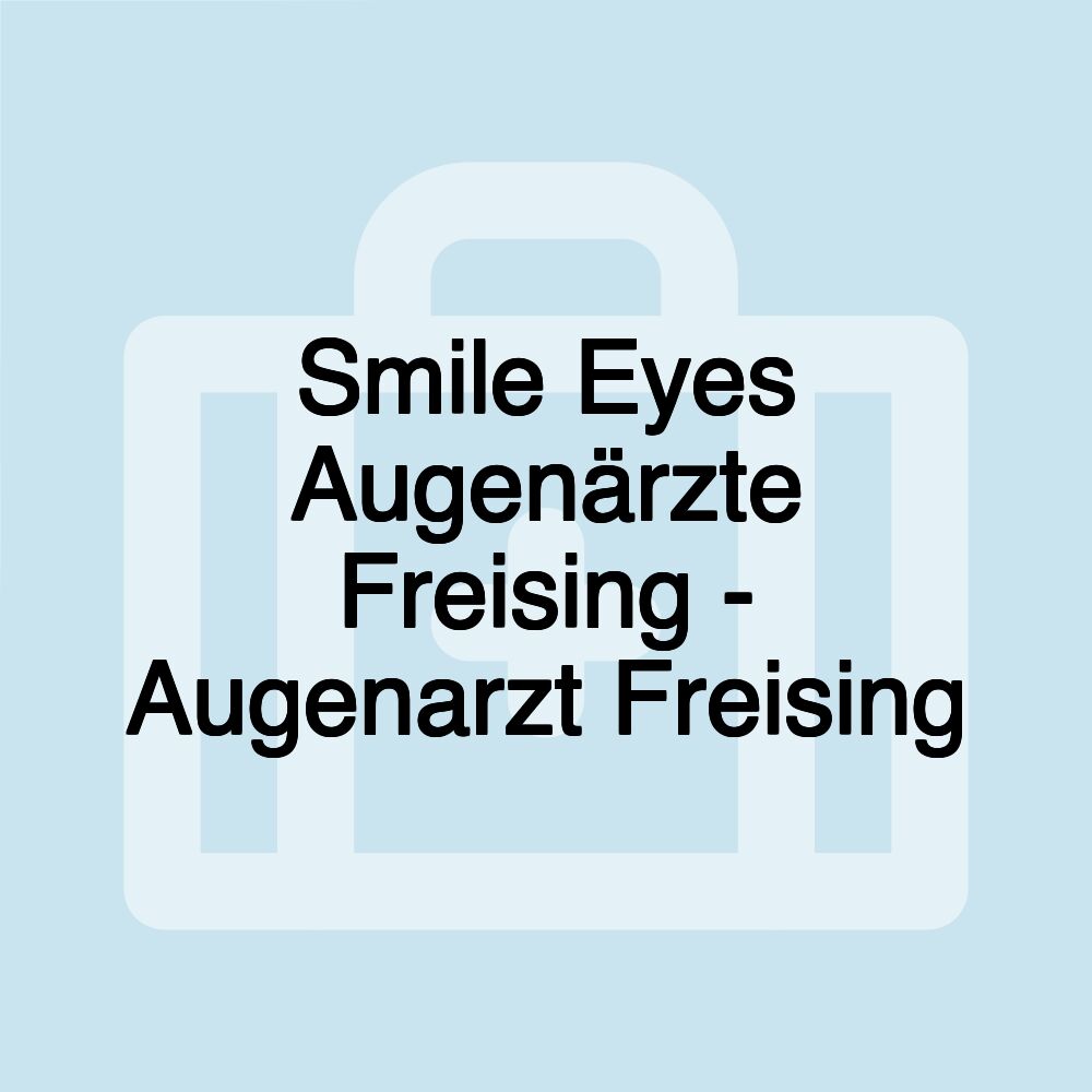 Smile Eyes Augenärzte Freising - Augenarzt Freising