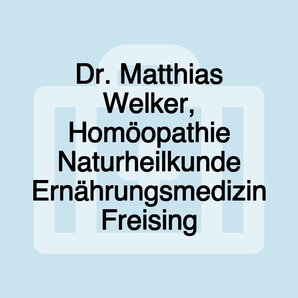 Dr. Matthias Welker, Homöopathie Naturheilkunde Ernährungsmedizin Freising