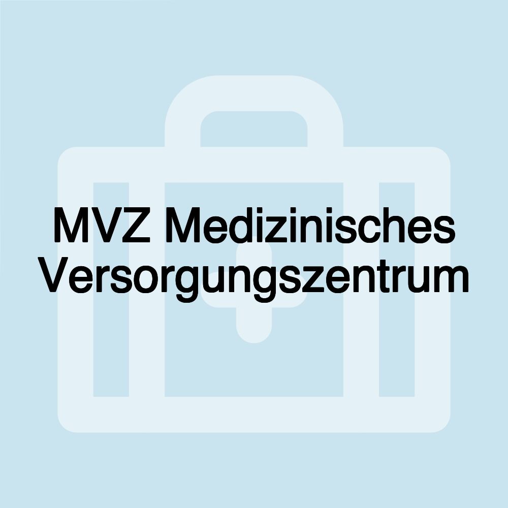 MVZ Medizinisches Versorgungszentrum
