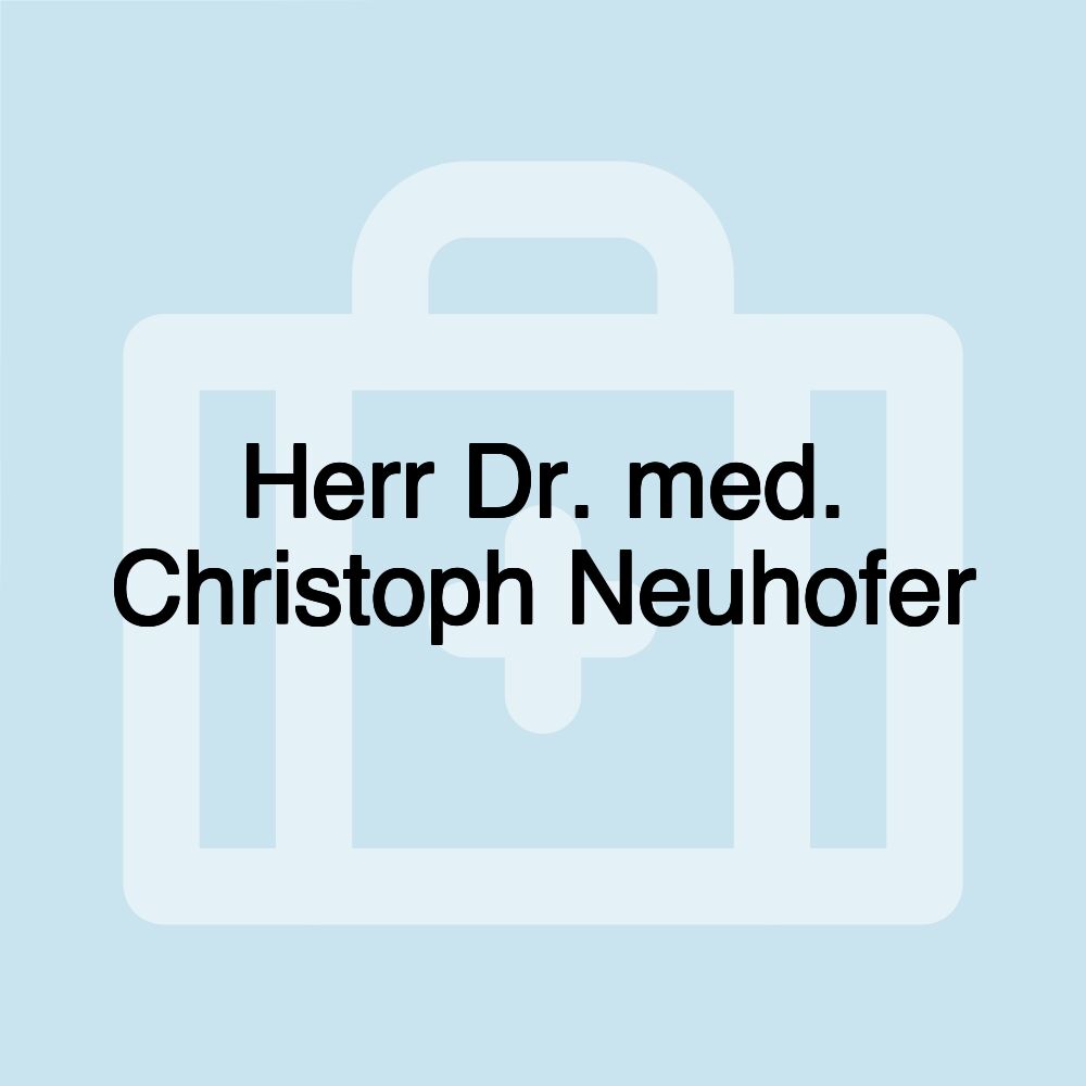 Herr Dr. med. Christoph Neuhofer