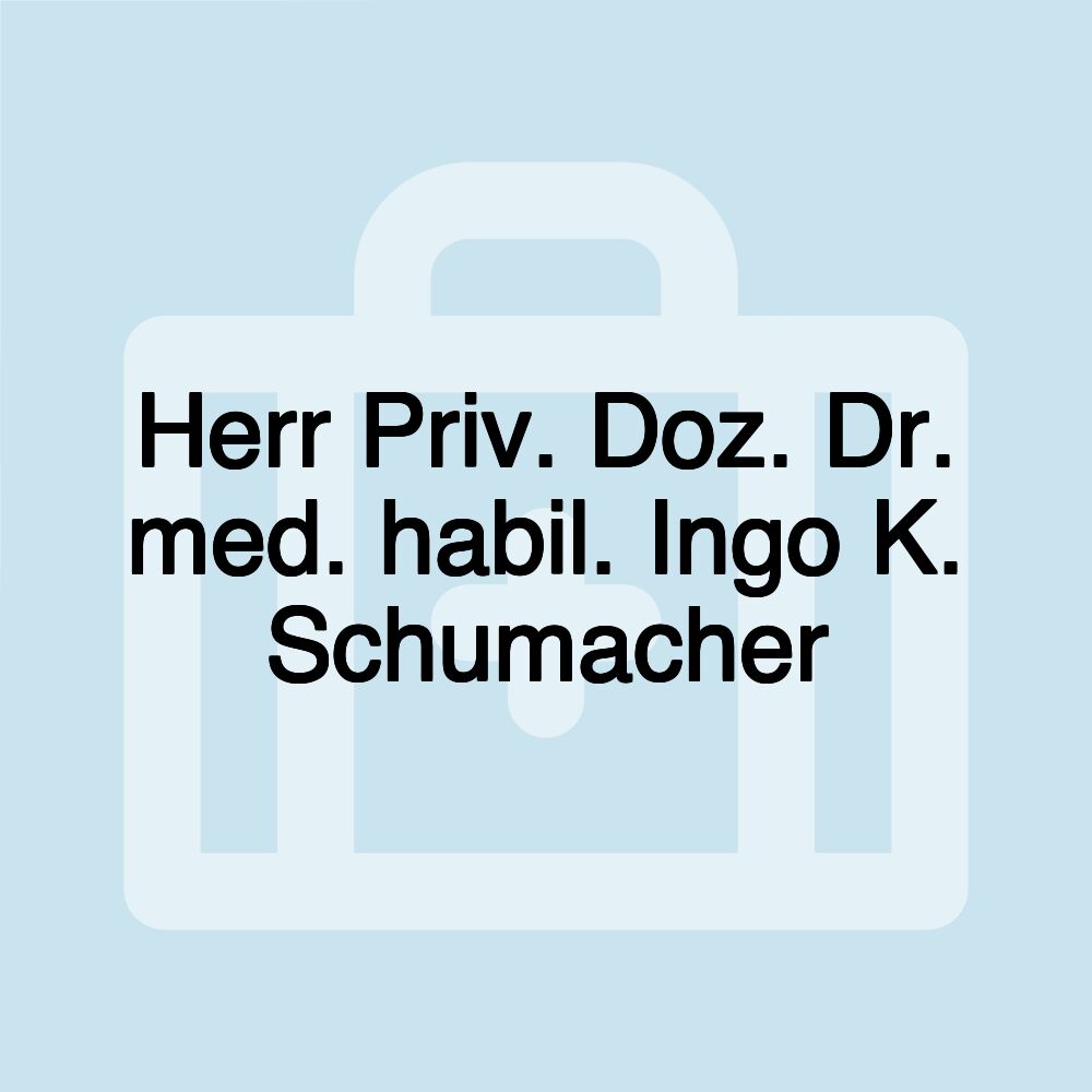 Herr Priv. Doz. Dr. med. habil. Ingo K. Schumacher