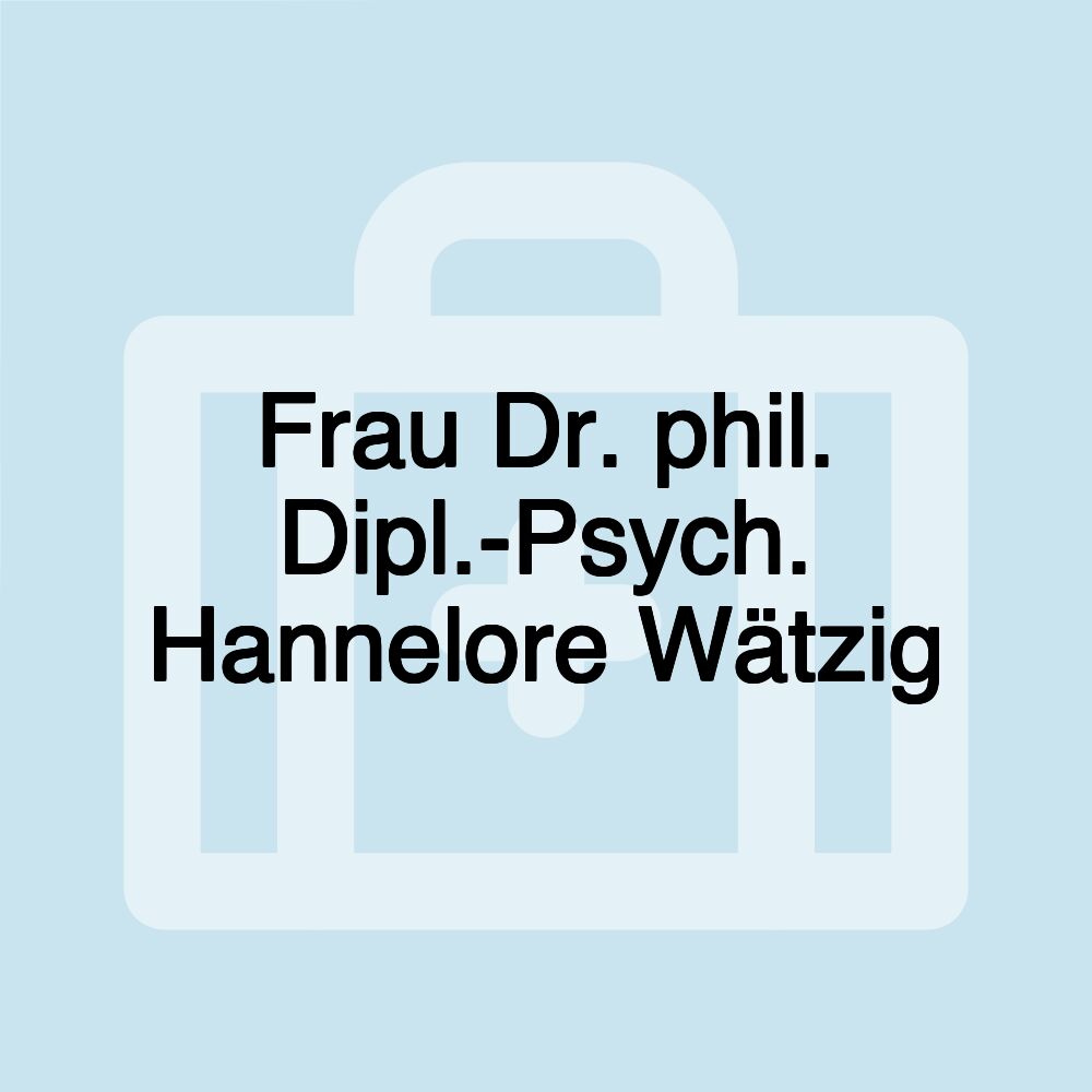 Frau Dr. phil. Dipl.-Psych. Hannelore Wätzig