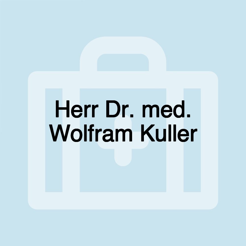 Herr Dr. med. Wolfram Kuller