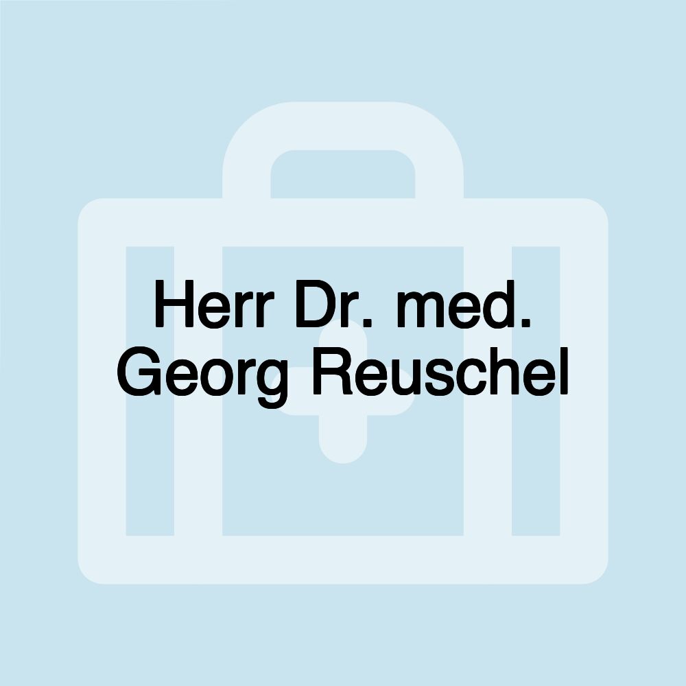 Herr Dr. med. Georg Reuschel