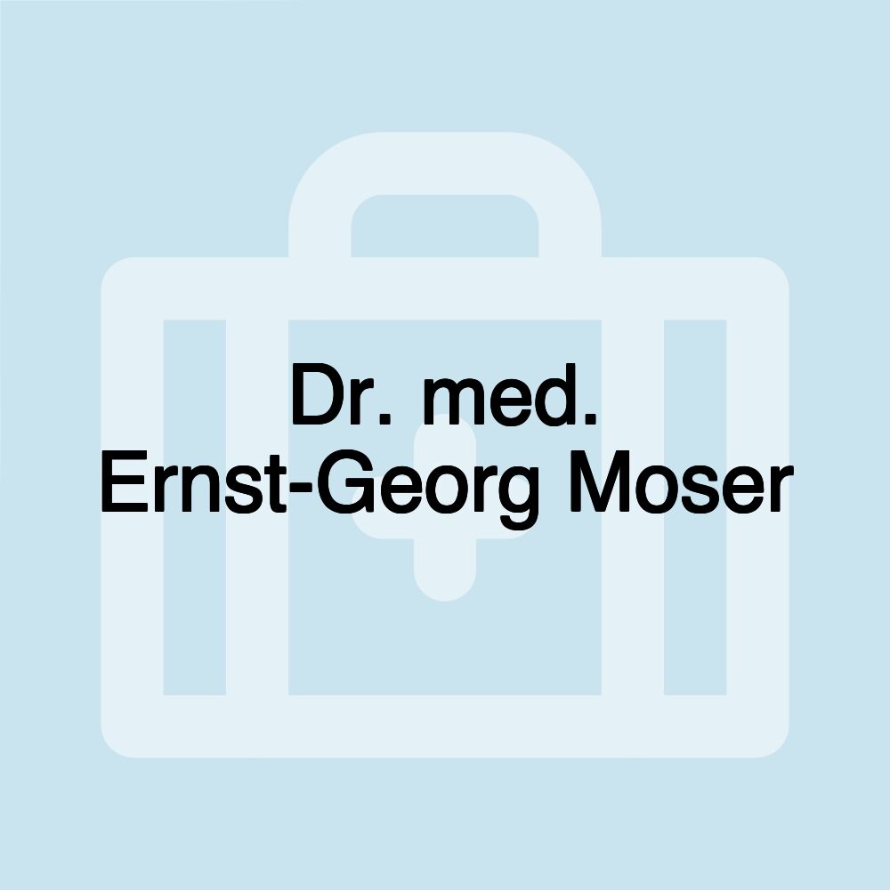 Dr. med. Ernst-Georg Moser