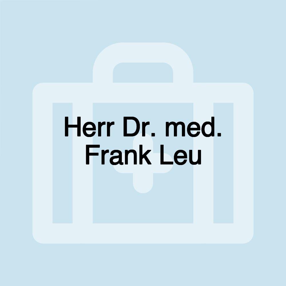 Herr Dr. med. Frank Leu