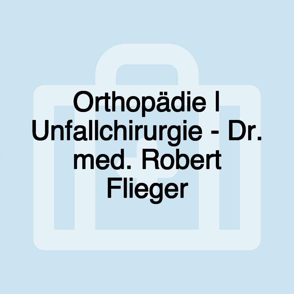 Orthopädie | Unfallchirurgie - Dr. med. Robert Flieger