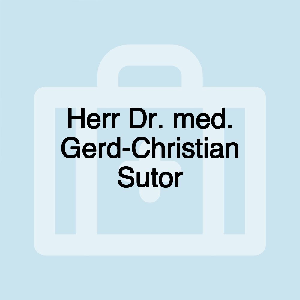 Herr Dr. med. Gerd-Christian Sutor