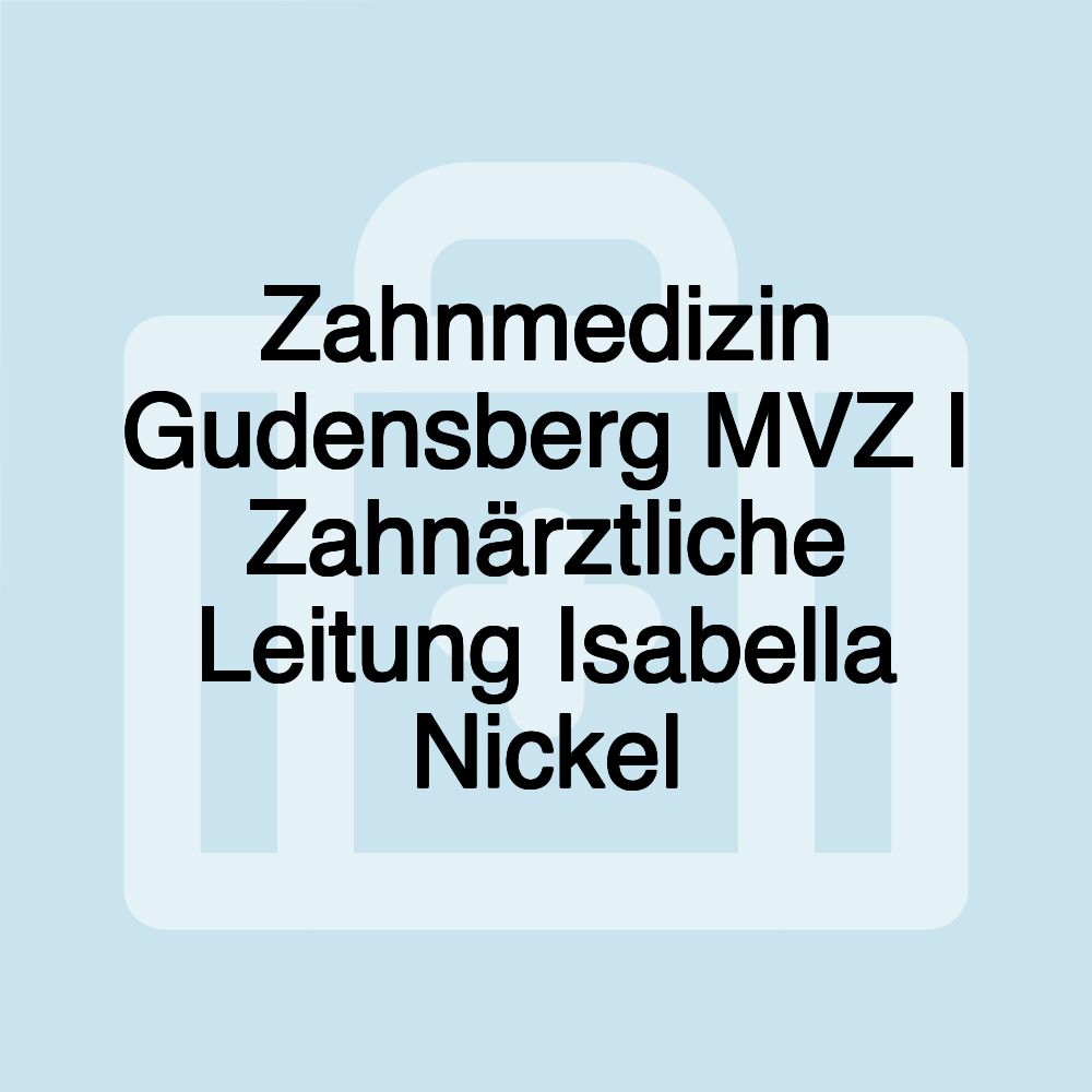 Zahnmedizin Gudensberg MVZ I Zahnärztliche Leitung Isabella Nickel