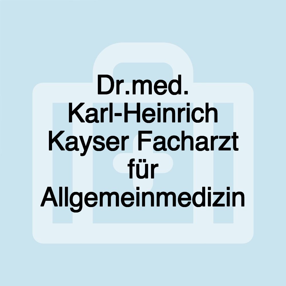 Dr.med. Karl-Heinrich Kayser Facharzt für Allgemeinmedizin