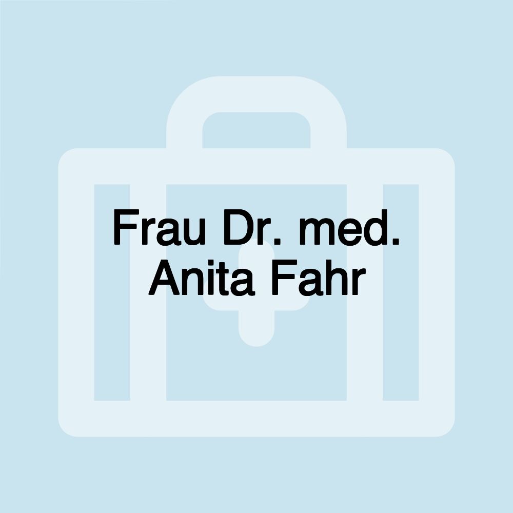 Frau Dr. med. Anita Fahr