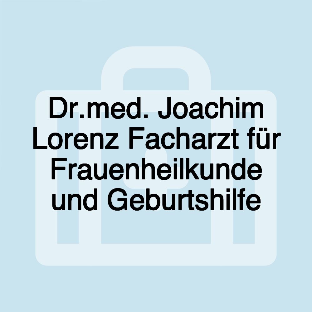 Dr.med. Joachim Lorenz Facharzt für Frauenheilkunde und Geburtshilfe