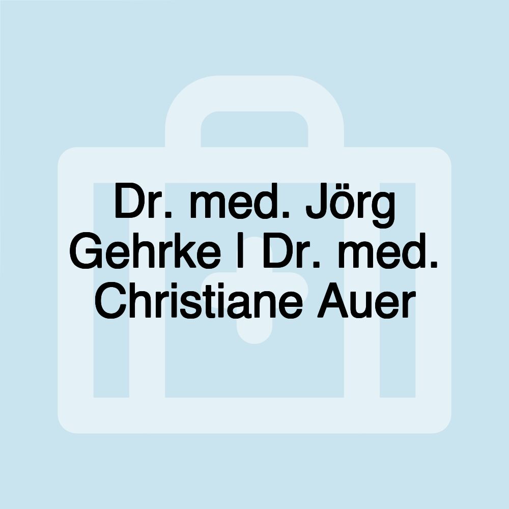 Dr. med. Jörg Gehrke | Dr. med. Christiane Auer