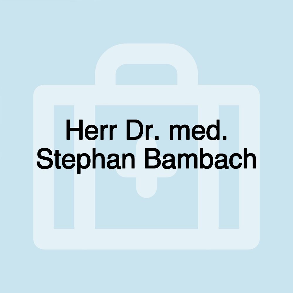 Herr Dr. med. Stephan Bambach