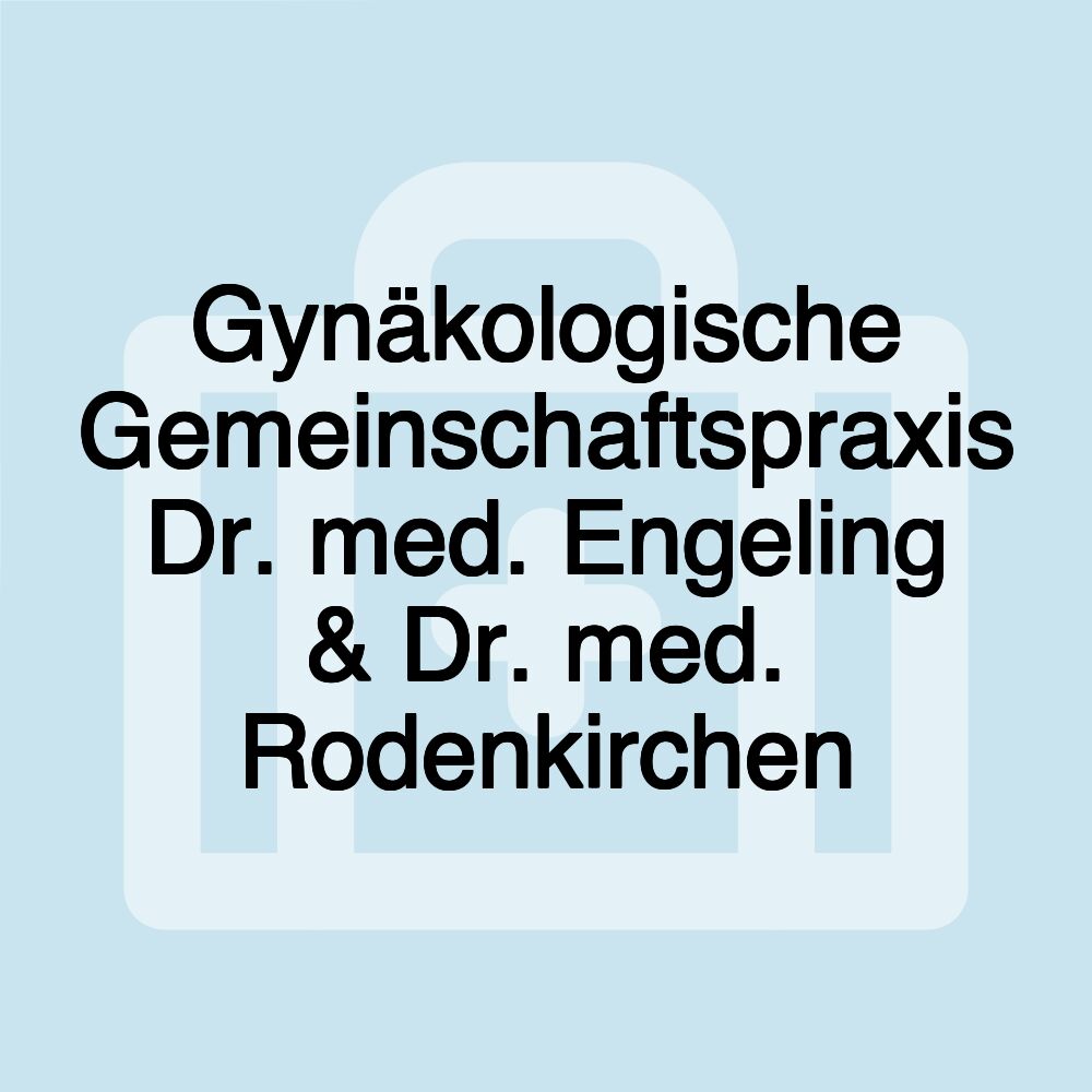 Gynäkologische Gemeinschaftspraxis Dr. med. Engeling & Dr. med. Rodenkirchen