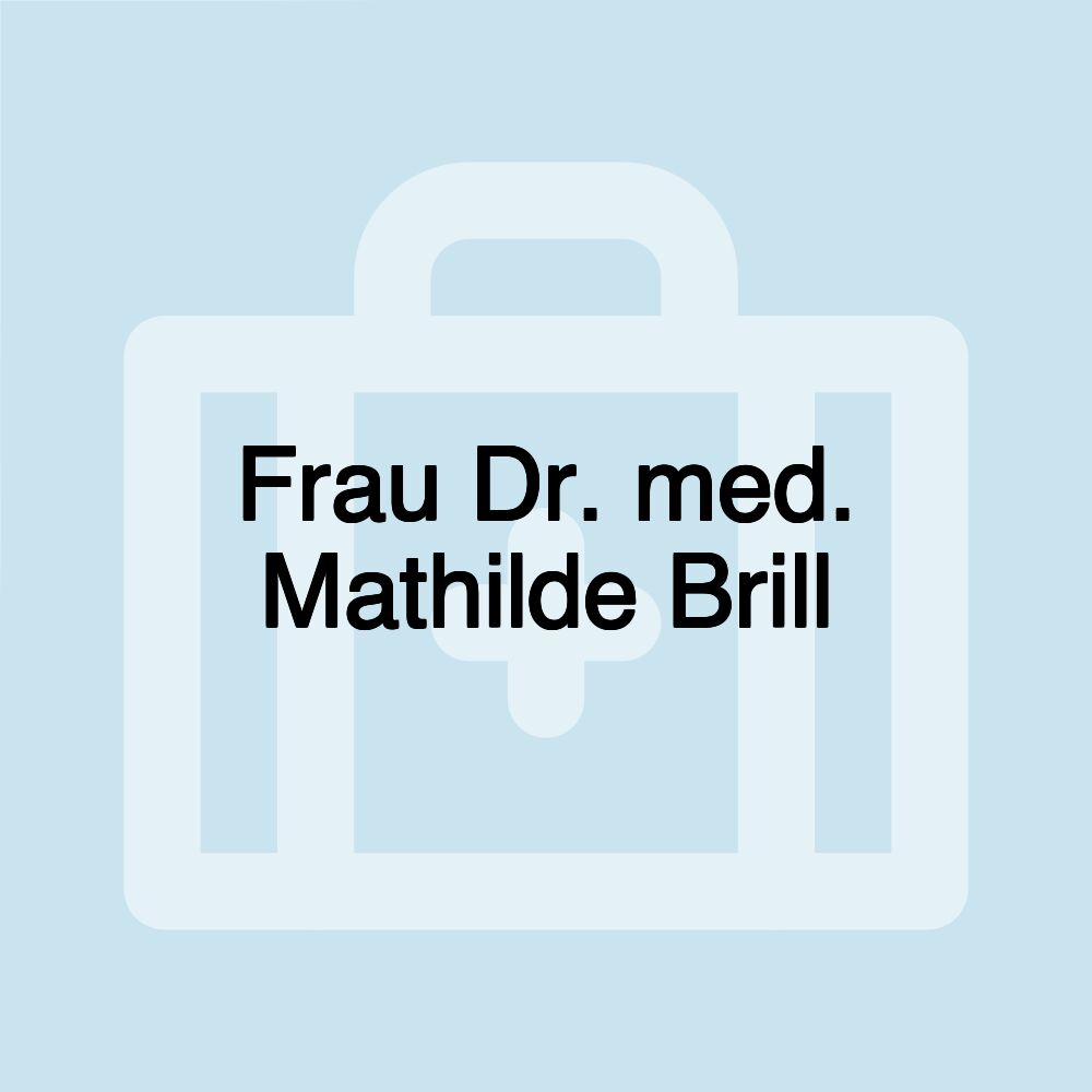 Frau Dr. med. Mathilde Brill