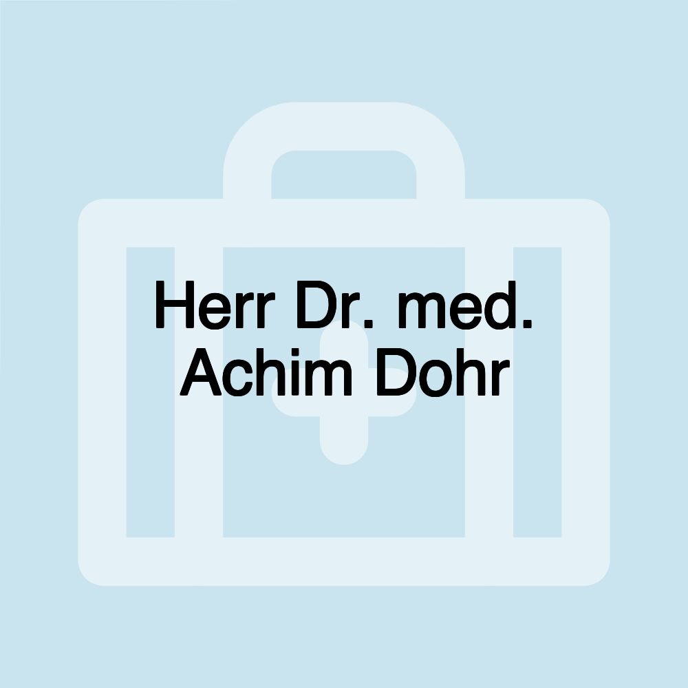 Herr Dr. med. Achim Dohr