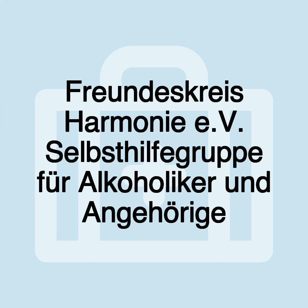 Freundeskreis Harmonie e.V. Selbsthilfegruppe für Alkoholiker und Angehörige