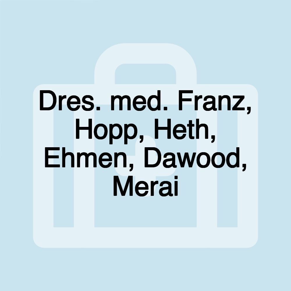 Dres. med. Franz, Hopp, Heth, Ehmen, Dawood, Merai