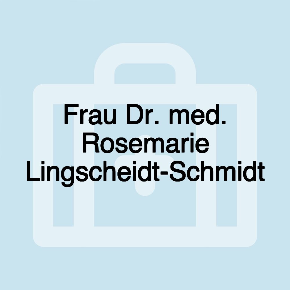 Frau Dr. med. Rosemarie Lingscheidt-Schmidt