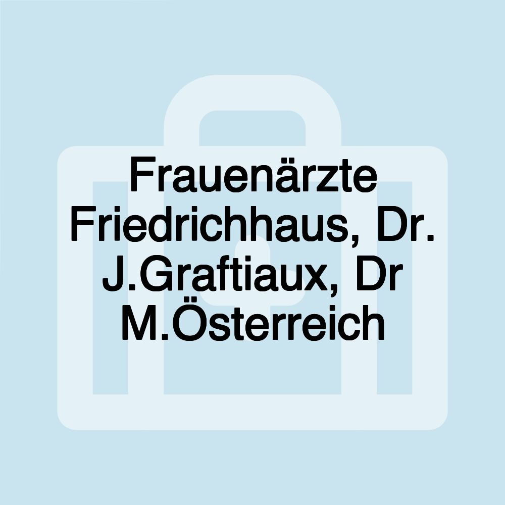 Frauenärzte Friedrichhaus, Dr. J.Graftiaux, Dr M.Österreich
