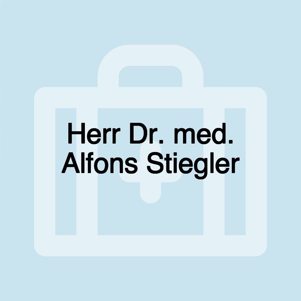 Herr Dr. med. Alfons Stiegler