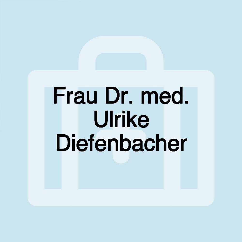 Frau Dr. med. Ulrike Diefenbacher