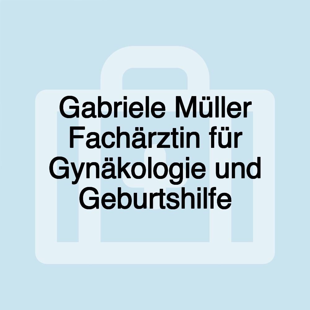 Gabriele Müller Fachärztin für Gynäkologie und Geburtshilfe
