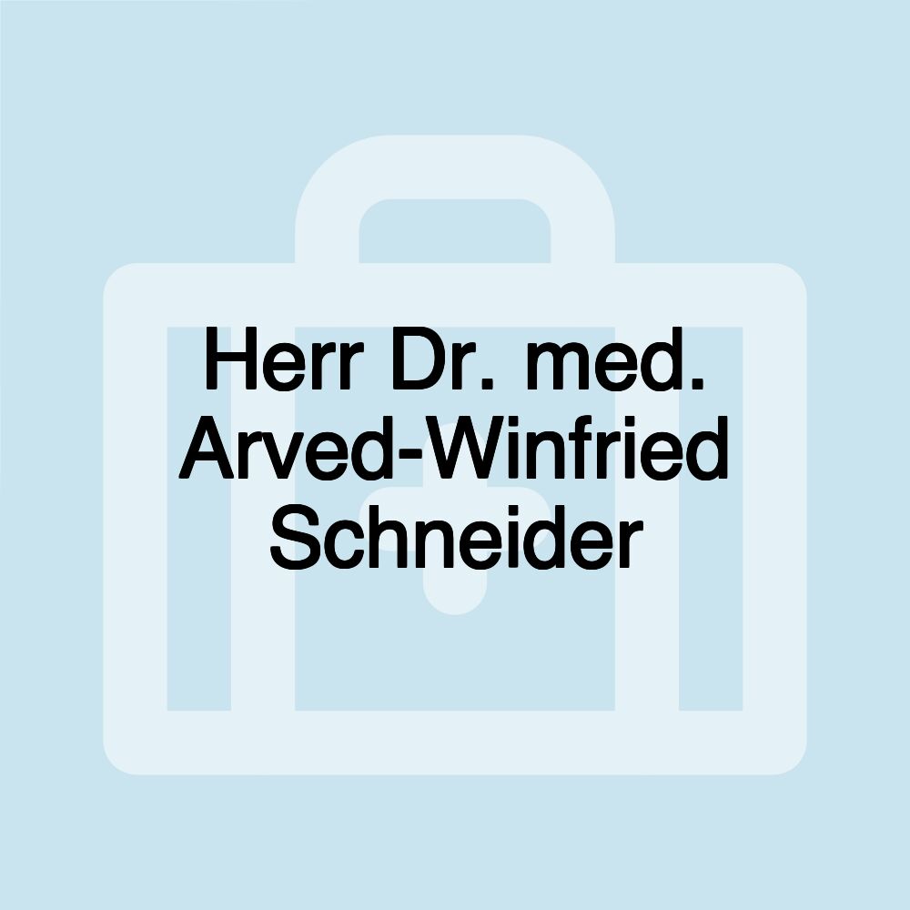 Herr Dr. med. Arved-Winfried Schneider
