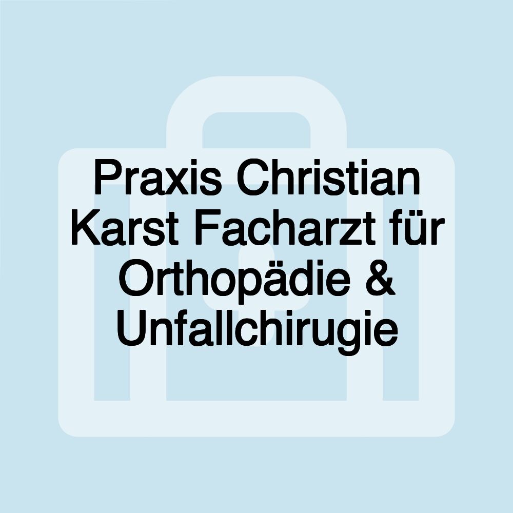 Praxis Christian Karst Facharzt für Orthopädie & Unfallchirugie
