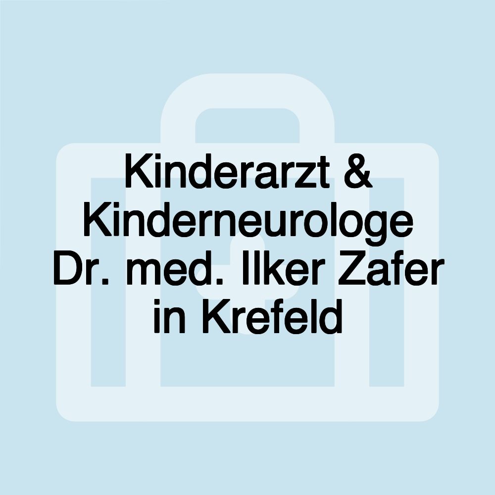 Kinderarzt & Kinderneurologe Dr. med. Ilker Zafer in Krefeld