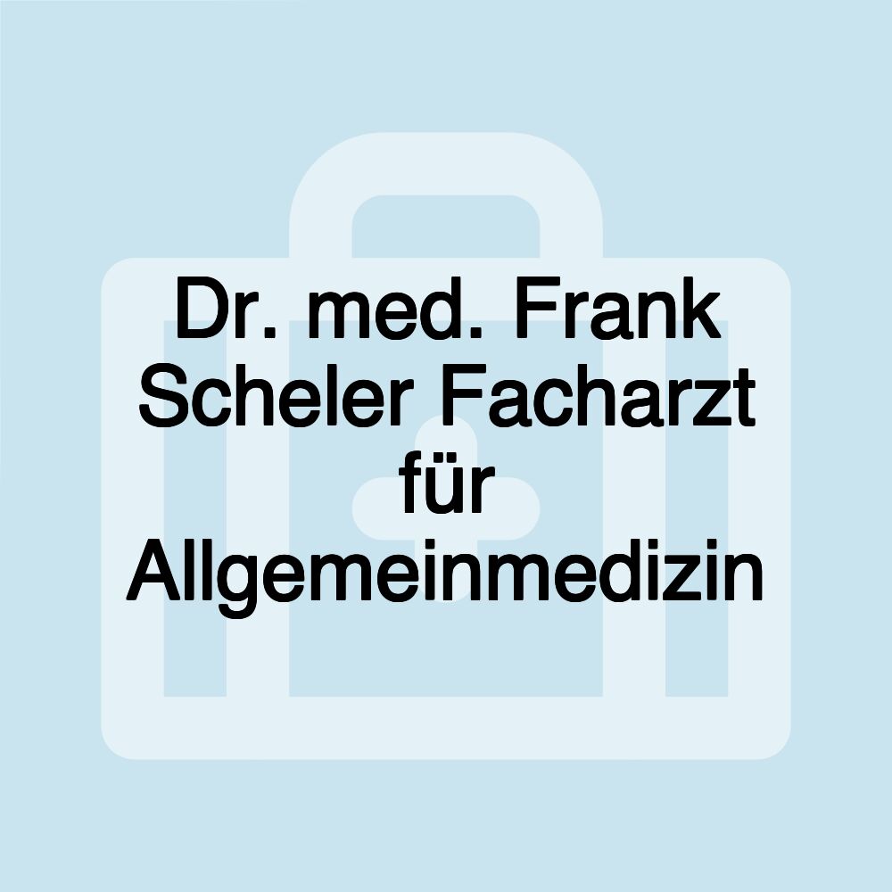 Dr. med. Frank Scheler Facharzt für Allgemeinmedizin