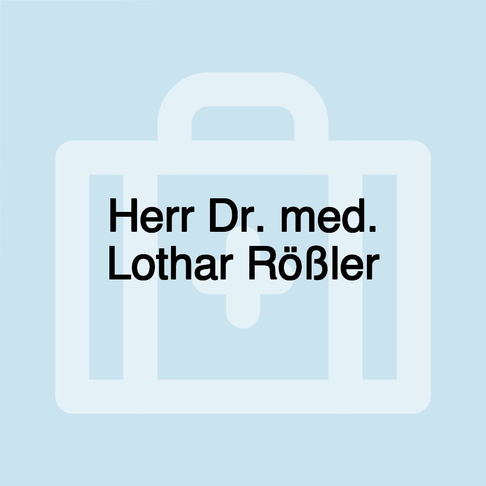 Herr Dr. med. Lothar Rößler