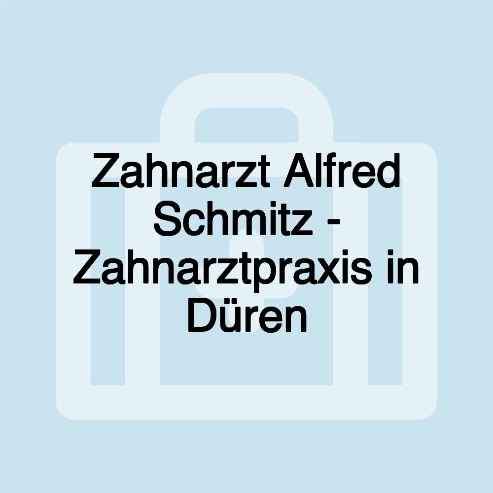 Zahnarzt Alfred Schmitz - Zahnarztpraxis in Düren