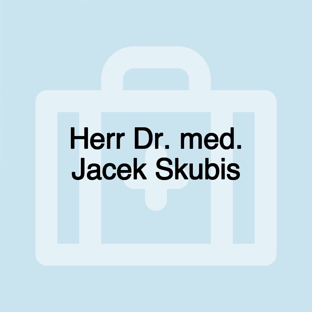 Herr Dr. med. Jacek Skubis