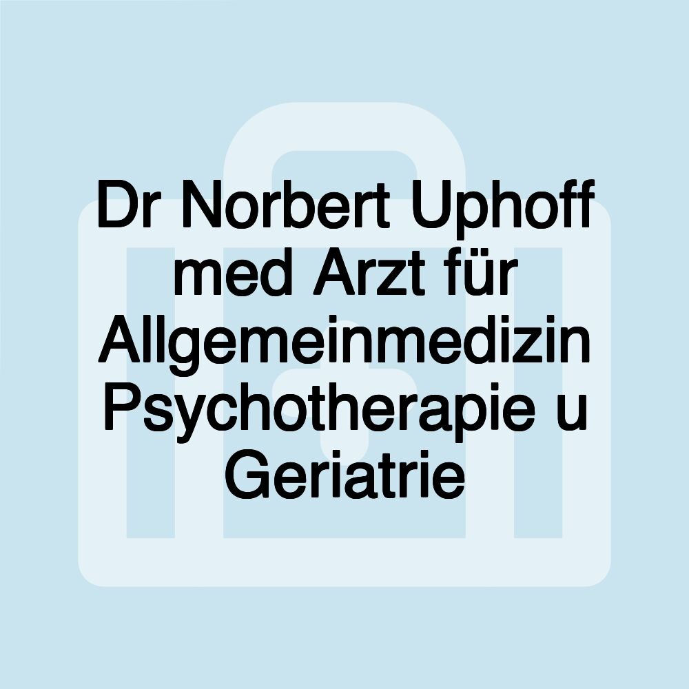 Dr Norbert Uphoff med Arzt für Allgemeinmedizin Psychotherapie u Geriatrie