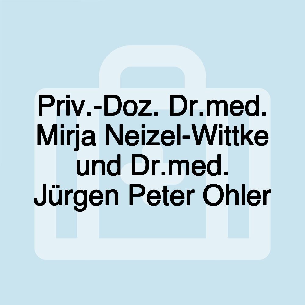 Priv.-Doz. Dr.med. Mirja Neizel-Wittke und Dr.med. Jürgen Peter Ohler
