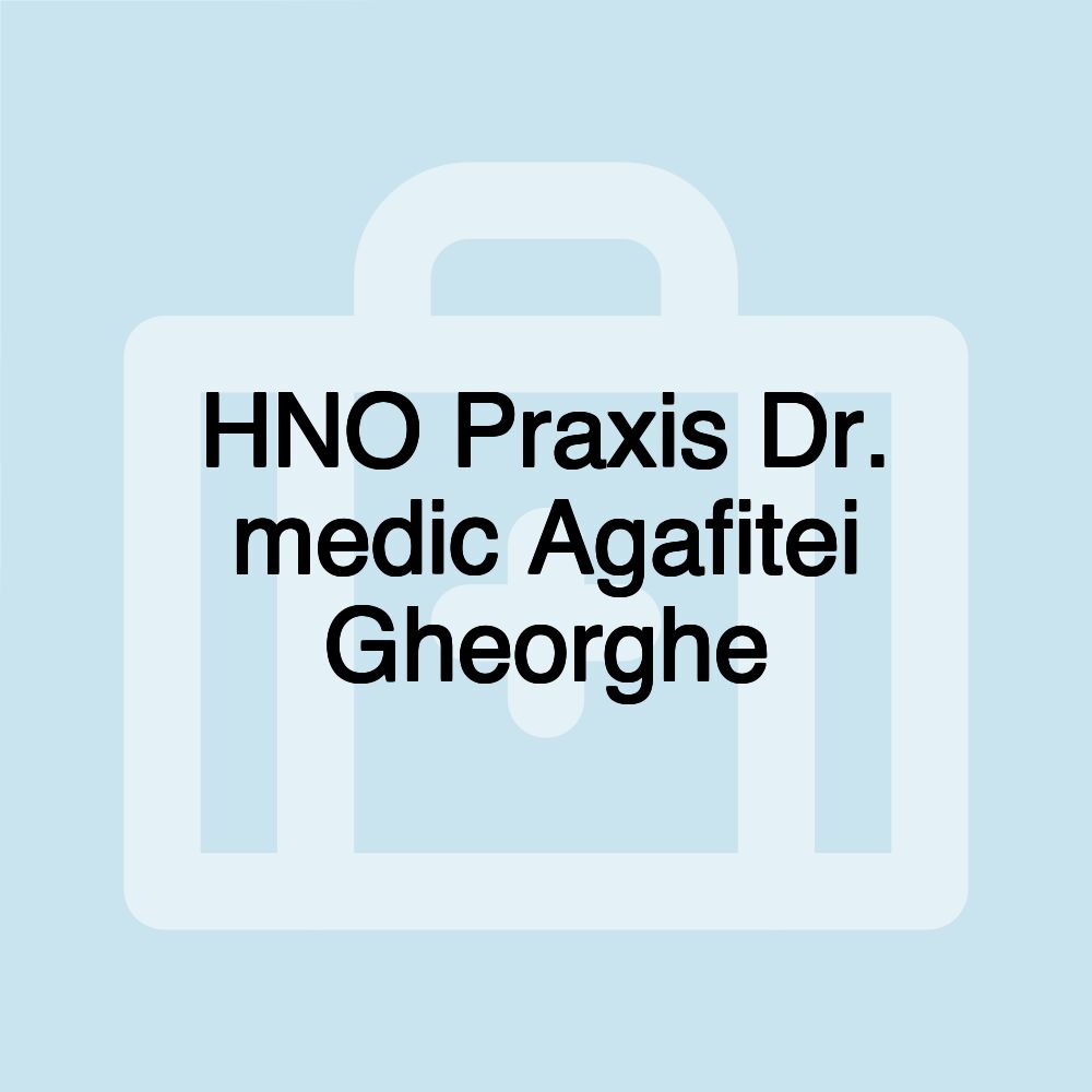 HNO Praxis Dr. medic Agafitei Gheorghe