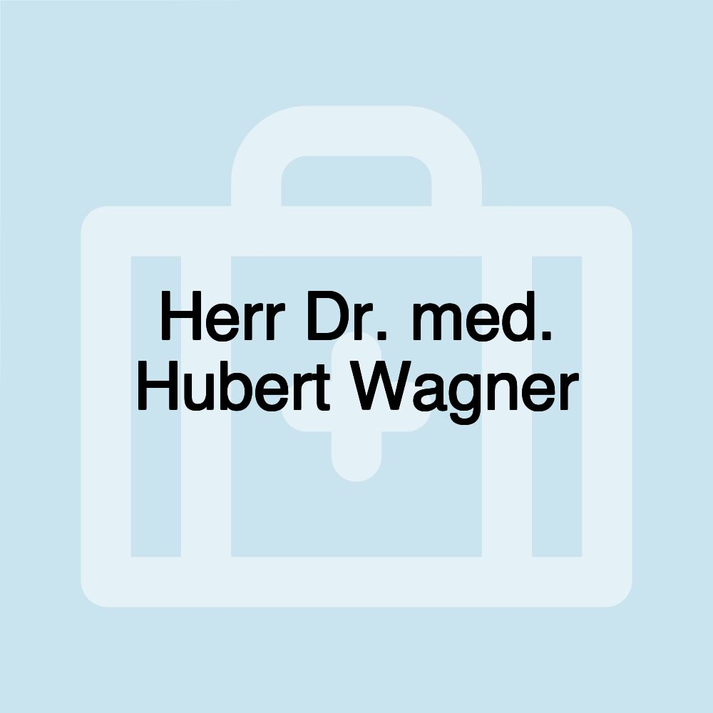 Herr Dr. med. Hubert Wagner